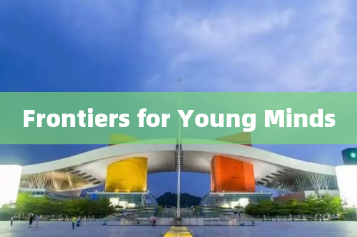 Frontiers for Young Minds