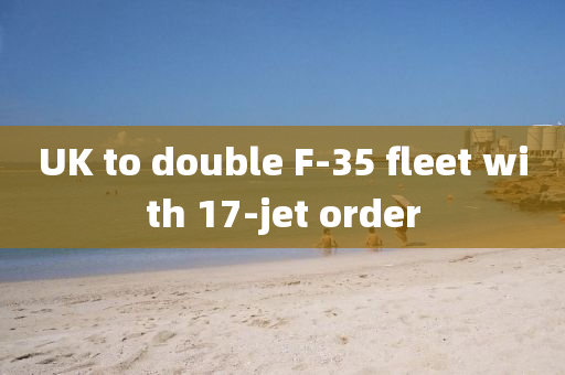 UK to double F-35 fleet with 17-jet order
